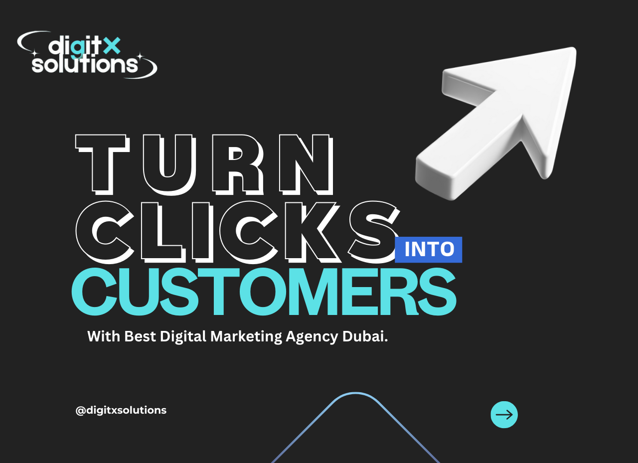 Turn Clicks Into Customers - With Digital Marketing Agency Dubai, UAE
